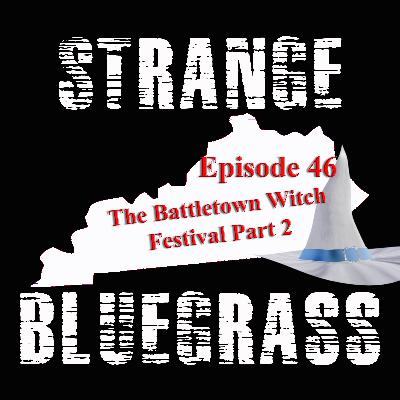 Episode 46: The Battletown Witch Festival Part 2