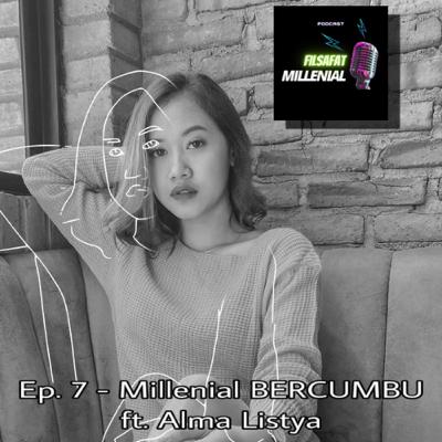 Ep. 7 - Millenial BERCUMBU ft. Alma Listya