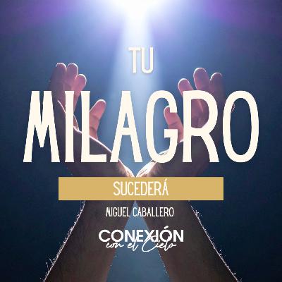 Tu Milagro Sucederá