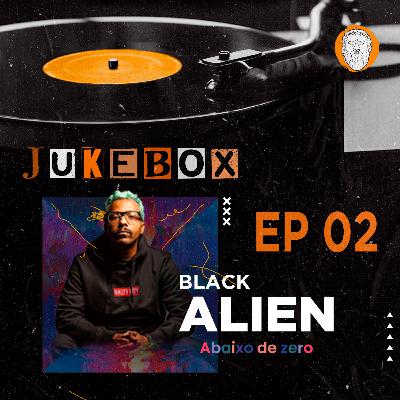 Black Alien - Abaixo de zero Hello Hell ↕ Jukebox EP02 Black Alien - Abaixo de zero Hello Hell ↕ Jukebox EP02