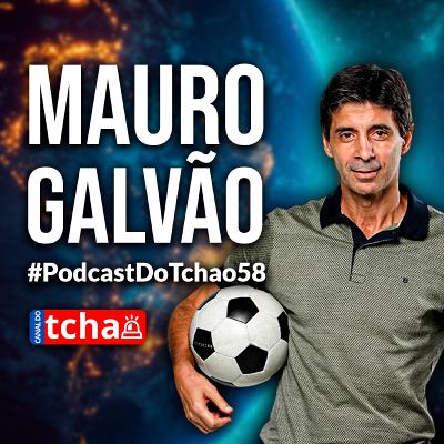 MAURO GALVÃO | Diretor de Futebol #PodcastDoTchao58