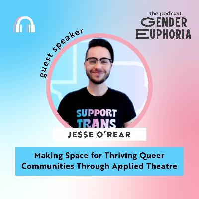 Making Space for Thriving Queer Communities Through Applied Theatre: With Guest Dr. Jesse O’Rear
