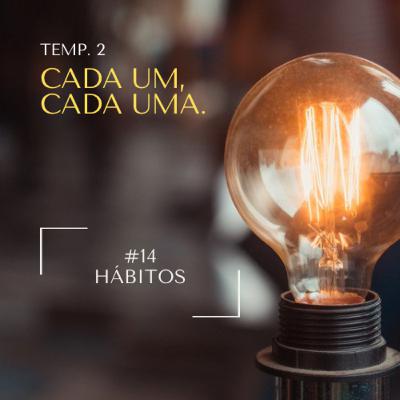 #14 - Hábitos - Você sabia que pode cultivar novos hábitos para ser a pessoa que você quer ser?