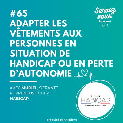 #65 - Adapter les vêtements aux personnes en situation de handicap ou en perte d’autonomie : l'atelier Habicap