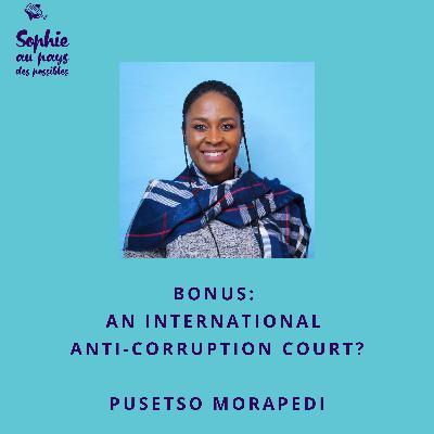 🇬🇧 Bonus: An international anti-corruption court with Pusetso Morapedi