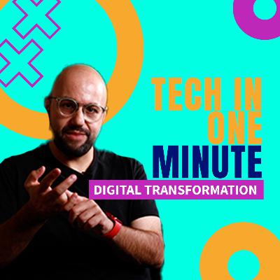 Tech in One Minute : Introduction to Digital Transformation