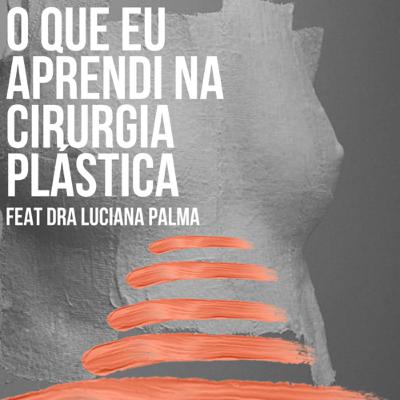 O Que Eu Aprendi na Cirurgia Plástica com Dra Luciana Palma O Que Eu Aprendi na Cirurgia Plástica com Dra Luciana Palma