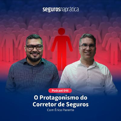 046 O Protagonismo do Corretor de Seguros com Érico Parente