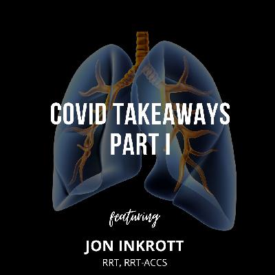 COVID Takeaways Part I – Jon Inkrott, RRT – Flight Transport & RT Educator