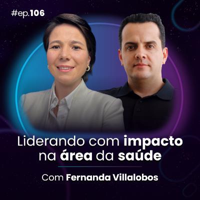 #Ep106 Liderando com impacto na área da saúde, com Fernanda Villalobos