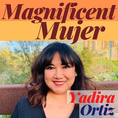Magnificent Mujer Interview: Yadira Ortiz