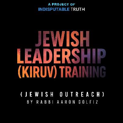 Jewish Leadership (Kiruv) Training Series #4 | The Torah Obligation to Do Kiruv (Outreach)