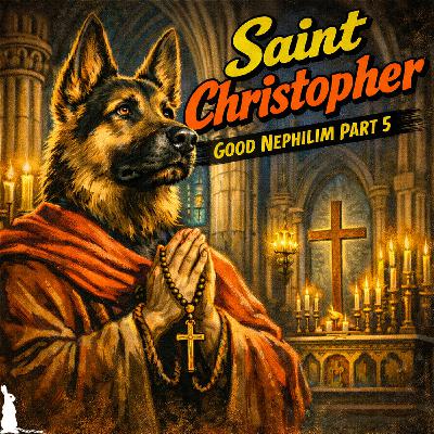 Good Nephilim Part 5: Saint Christopher: Giant or Dogman?