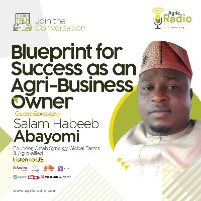 Tough Talk : Blueprint for Success as an Agri-Business Owner with Mr Salam Habeeb Abayomi
