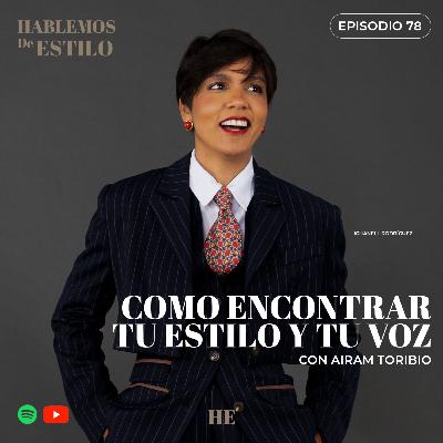Ep. 78. Como encontrar tu estilo y tu voz con Airam Toribio Ep. 78. Como encontrar tu estilo y tu voz con Airam Toribio