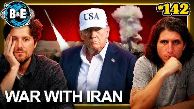 BAES 142: Did Trump Start WW3?