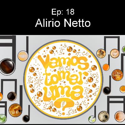 Ep. 18 - ALIRIO NETTO Ep. 18 - ALIRIO NETTO