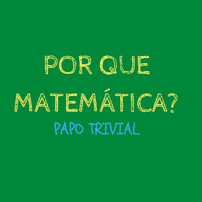 Ep. 2 Por que Matemática?