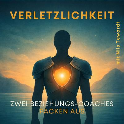 19: Wie dir mit Verletzlichkeit die geilsten Beziehungen gelingen - mit Nils Tewordt 19: Wie dir mit Verletzlichkeit die geilsten Beziehungen gelingen - mit Nils Tewordt