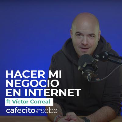87 | Hacer mi negocio en Internet - ft. Víctor Correal