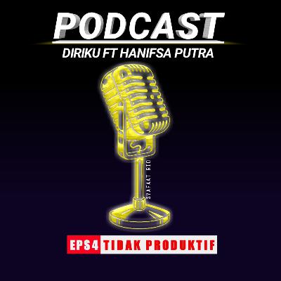 Podcast diriku eps 4. Tidak Produktif