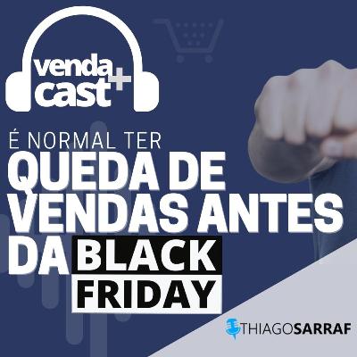 #035 - É NORMAL TER QUEDA DE VENDAS ANTES DA BLACK FRIDAY?