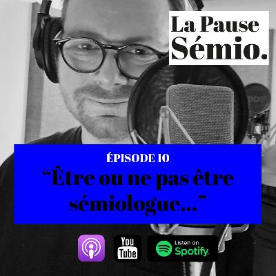 Episode 10 | "Être ou ne pas être sémiologue..." (27 minutes)