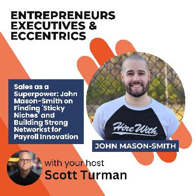 Sales as a Superpower: John Mason-Smith on Finding 'Sticky Niches' and Building Strong Networks Sales as a Superpower: John Mason-Smith on Finding 'Sticky Niches' and Building Strong Networks