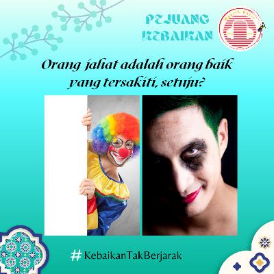 #46 Orang jahat adalah orang baik yang tersakiti, setuju? Edisi Orang Baik #PejuangKebaikan 03
