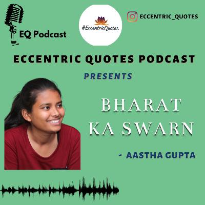 BHARAT KA SWARN| AASTHA GUPTA| ECCENTRIC PODCAST