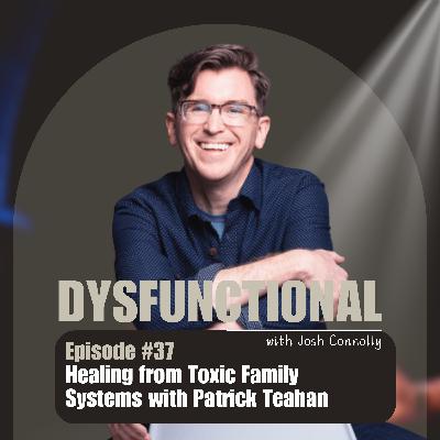 Healing from Toxic Family Systems with Patrick Teahan