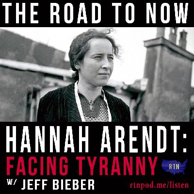 #342 Hannah Arendt: Facing Tyranny w/ Jeff Bieber