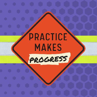Practice Makes Progress | Practicing Being the Change