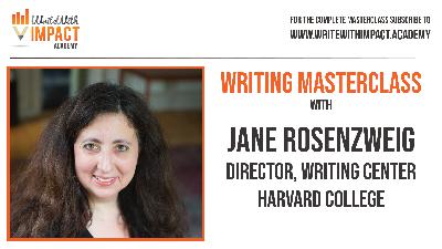 69: Writing Masterclass with Jane Rosenzweig, Director of the Writing Center at Harvard College 69: Writing Masterclass with Jane Rosenzweig, Director of the Writing Center at Harvard College