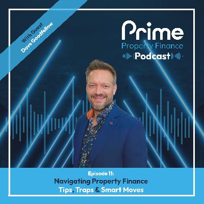 Dave Goodfellow on Navigating Property Finance: Tips, Traps & Smart Moves