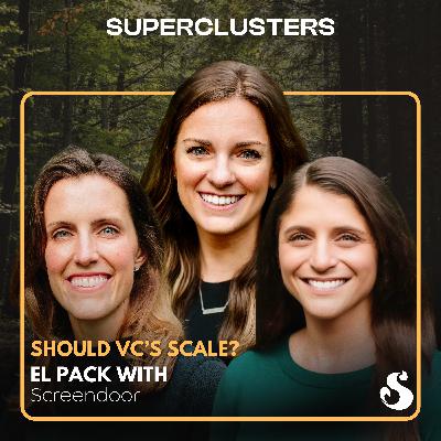 Should VCs Scale? | El Pack w/ Screendoor | Superclusters