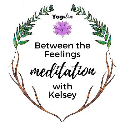 008: Between the Feelings Meditation with Kelsey