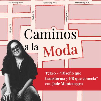 T7 E10 - "Diseño que transforma y PR que conecta" con Jade Montenegro