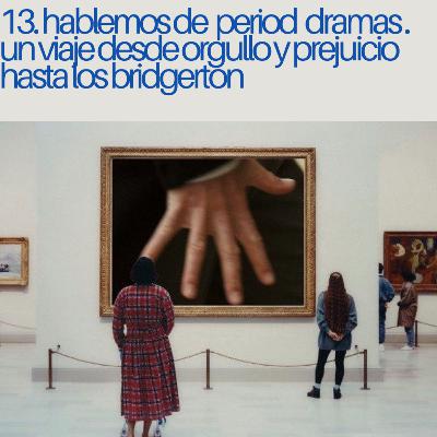 Hablemos de period dramas | No me cuentes películas 1x13