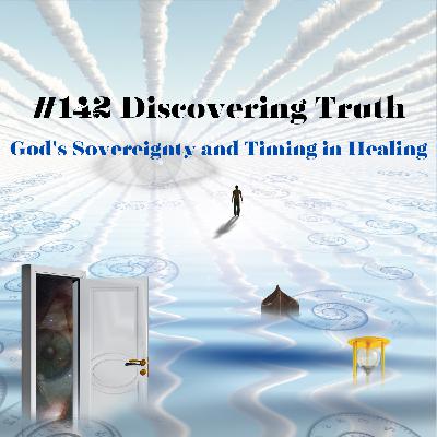 Discovering Truth: God's Sovereignty and Timing in Healing Discovering Truth: God's Sovereignty and Timing in Healing