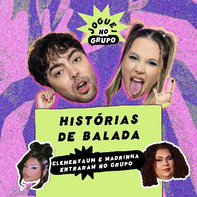 Histórias de Balada com CLEMENTAUM e Madrinha - Joguei no Grupo