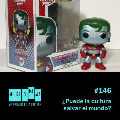 Miriorama #146 - ¿Puede la cultura salvar el mundo?