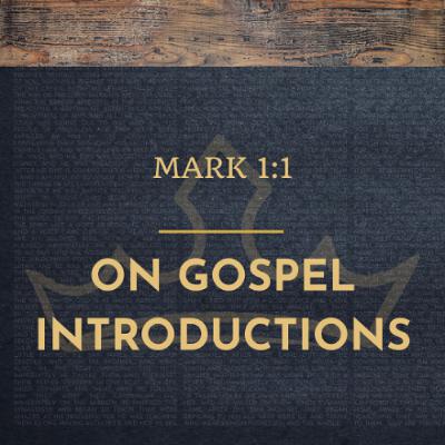 “On Gospel Introductions” | August 10, 2025