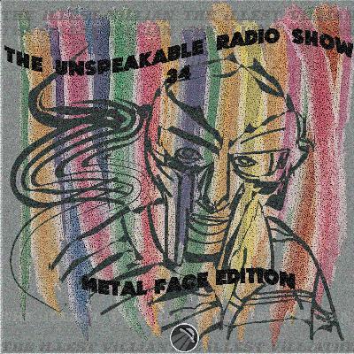 The Unspeakable Radio Show 34 (Metal Face Edition)
