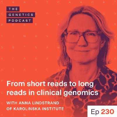 EP 230: From short reads to long reads in clinical genomics with Anna Lindstrand of Karolinska Institute