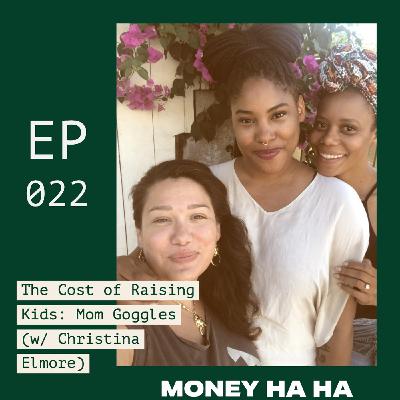 (022) The Cost of Raising Kids: Mom Goggles (w/ Christina Elmore)
