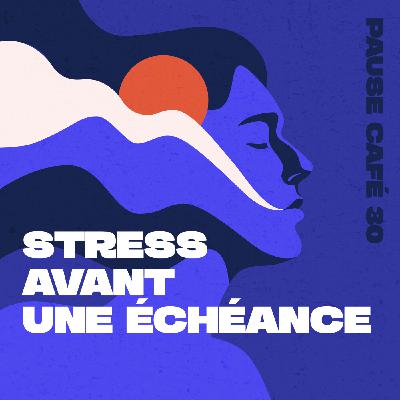 Pause Café - Quand la pression monte avant une échéance : comment éviter la panique grâce à la préparation mentale