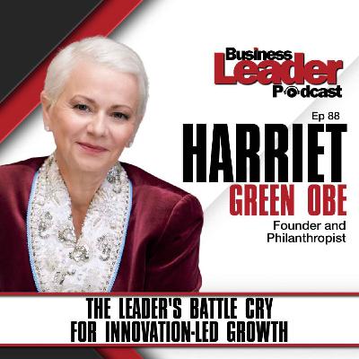 Harriet Green OBE: The leader's battle cry for innovation-led growth