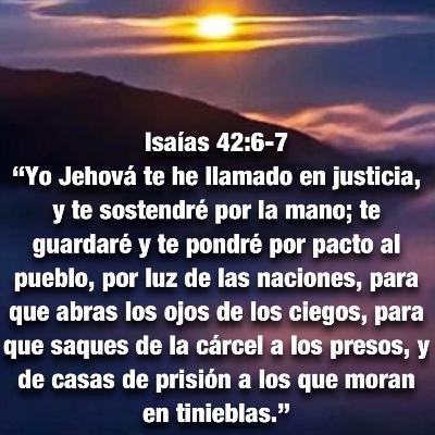 Isaías 42 El siervo escogido del Señor: Sobre él he puesto mi Espíritu, y él traerá justicia a las naciones…te pondré como PACTO para el pueblo, y como LUZ para las naciones