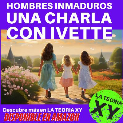 Esos hombres inmaduros una charla con Ivette